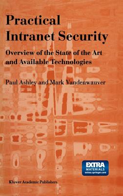 Practical Intranet Security: Overview of the State of the Art and Available Technologies - Ashley, Paul M, and Vandenwauver, M