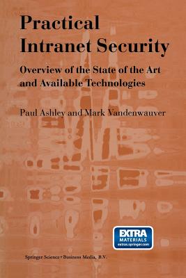 Practical Intranet Security: Overview of the State of the Art and Available Technologies - Ashley, Paul M, and Vandenwauver, M
