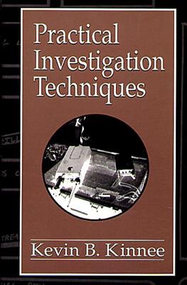 Practical Investigation Techniques - Kinnee, Kevin B, and Geberth, Vernon J