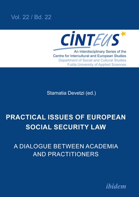 Practical Issues of European Social Security Law: A Dialogue Between Academia and Practitioners - Devetzi, Stamatia (Contributions by), and Bakirtzi, Effrosyni (Contributions by), and Bojanowski, Linda (Contributions by)