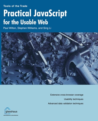 Practical JavaScript for the Usable Web - Wilton, Paul, and Williams, Stephen, and Li, Sing