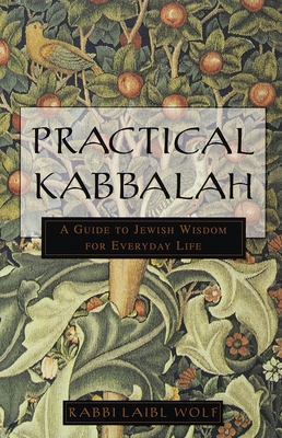 Practical Kabbalah: A Guide to Jewish Wisdom for Everyday Life - Wolf, Laibl