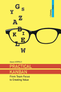 Practical Kanban: From Team Focus to Creating Value