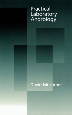 Practical Laboratory Andrology - Mortimer, David, Dr.