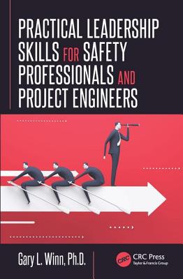 Practical Leadership Skills for Safety Professionals and Project Engineers - Winn, Gary L.