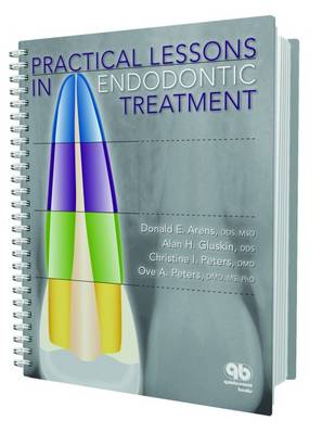 Practical Lessons in Endodontic Treatment - Arens, Donald E