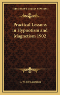 Practical Lessons in Hypnotism and Magnetism 1902