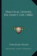 Practical Lessons On Insect Life (1882)