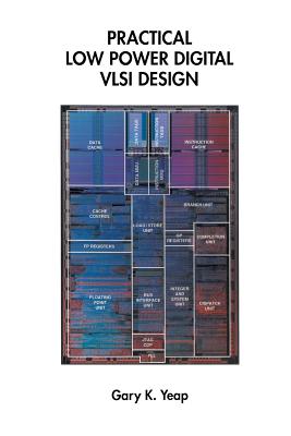 Practical Low Power Digital VLSI Design - Yeap, Gary K