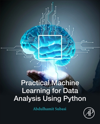 Practical Machine Learning for Data Analysis Using Python - Subasi, Abdulhamit