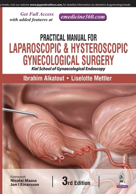 Practical Manual for Laparoscopic & Hysteroscopic Gynecological Surgery - Alkatout, Ibrahim, and Mettler, Liselotte