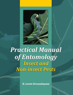 Practical Manual of Entomology (Insects and Non-Insects Pests) - Devasahayam, H.Lewin