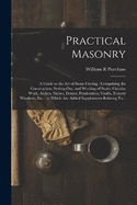 Practical Masonry: A Guide to the Art of Stone Cutting: Comprising the Construction, Setting-out, and Working of Stairs, Circular Work, Arches, Niches, Domes, Pendentives, Vaults, Tracery Windows, Etc.: to Which Are Added Supplements Relating To...