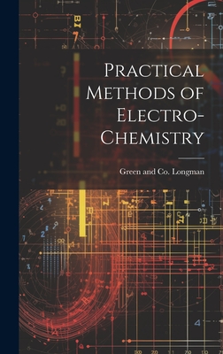 Practical Methods of Electro-Chemistry - Longman Green & Co (Creator)