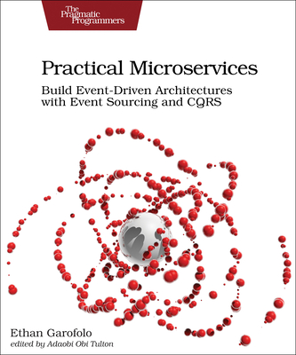 Practical Microservices: Build Event-Driven Architectures with Event Sourcing and CQRS - Garafolo, Ethan