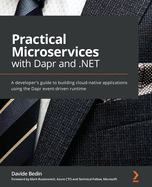 Practical Microservices with Dapr and .NET: A developer's guide to building cloud-native applications using the Dapr event-driven runtime