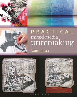 Practical Mixed-Media Printmaking - Riley, Sarah