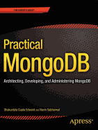 Practical Mongodb: Architecting, Developing, and Administering Mongodb