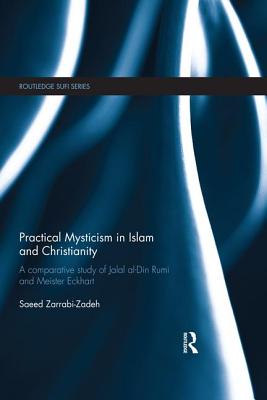 Practical Mysticism in Islam and Christianity: A Comparative Study of Jalal al-Din Rumi and Meister Eckhart - Zarrabi-Zadeh, Saeed