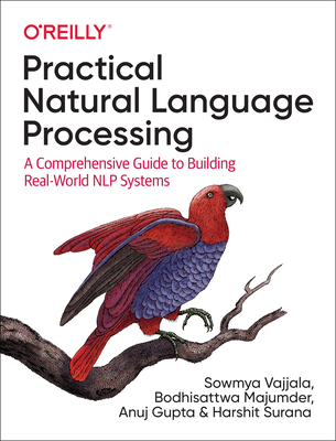 Practical Natural Language Processing: A Comprehensive Guide to Building Real-World NLP Systems - Vajjala, Sowmya, and Majumder, Bodhisattwa, and Gupta, Anuj