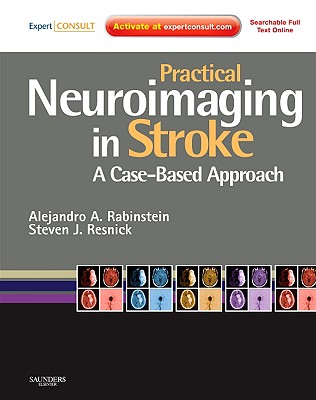 Practical Neuroimaging in Stroke: A Case-Based Approach - Rabinstein, Alejandro A, MD, Faan, and Resnick, Steven J