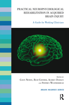 Practical Neuropsychological Rehabilitation in Acquired Brain Injury: A Guide for Working Clinicians - Coetzer, Rudi (Editor), and Daisley, Audrey (Editor), and Newby, Gavin (Editor)