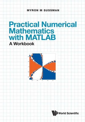 Practical Numerical Mathematics with Matlab: A Workbook - Sussman, Myron Mike