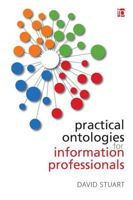 Practical Ontologies for Information Professionals - Stuart, David