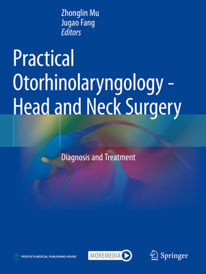 Practical Otorhinolaryngology - Head and Neck Surgery: Diagnosis and Treatment - Mu, Zhonglin (Editor), and Fang, Jugao (Editor)