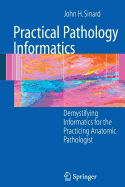 Practical Pathology Informatics: Demystifying Informatics for the Practicing Anatomic Pathologist