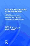 Practical Peacemaking in the Middle East, Volume 2: The Environment, Water, Refugees, and Economic Cooperation and Development