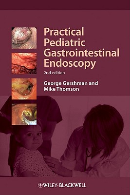 Practical Pediatric Gastrointestinal Endoscopy - Gershman, George, and Thomson, Mike