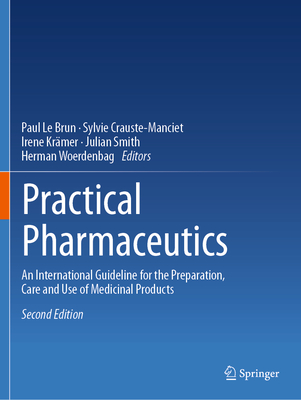 Practical Pharmaceutics: An International Guideline for the Preparation, Care and Use of Medicinal Products - Le Brun, Paul (Editor), and Crauste-Manciet, Sylvie (Editor), and Krmer, Irene (Editor)