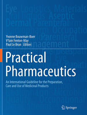 Practical Pharmaceutics: An International Guideline for the Preparation, Care and Use of Medicinal Products - Bouwman-Boer, Yvonne (Editor), and Fenton-May, V'Iain (Editor), and Le Brun, Paul (Editor)