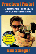 Practical Pistol: Fundamental Techniques and Competition Skills