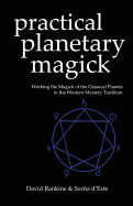 Practical Planetary Magick: Working the Magick of the Classical Planets in the Western Esoteric Tradition