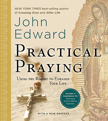 Practical Praying: Using the Rosary to Enhance Your Life - Edward, John