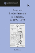 Practical Predestinarians in England, C. 1590 1640