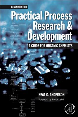 Practical Process Research and Development: A Guide for Organic Chemists - Anderson, Neal G