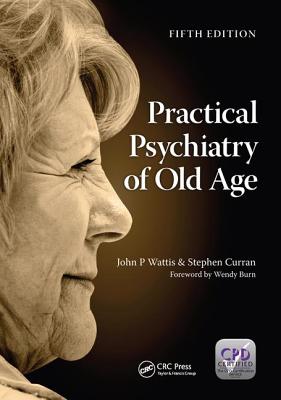 Practical Psychiatry of Old Age, Fifth Edition - Wattis, John, and Curran, Stephen