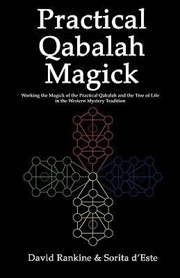 Practical Qabalah Magick: Working the Magic of the Practical Qabalah and the Tree of Life in the Western Mystery Tradition - Rankine, David, and D'Este, Sorita