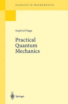 Practical Quantum Mechanics - Flgge, Siegfried, and Flugge, Siegfried