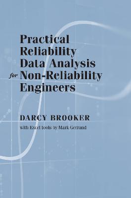 Practical Reliability Data Analysis for Non-Reliability Engineers - Brooker, Darcy, and Gerand, Mark