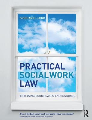 Practical Social Work Law: Analysing Court Cases and Inquiries - Laird, Siobhan E.