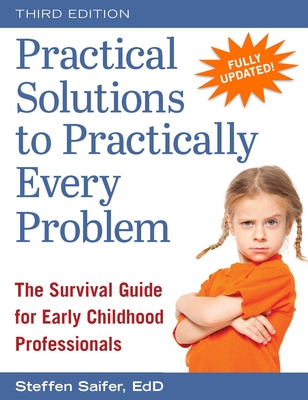 Practical Solutions to Practically Every Problem: The Survival Guide for Early Childhood Professionals - Saifer, Steffen