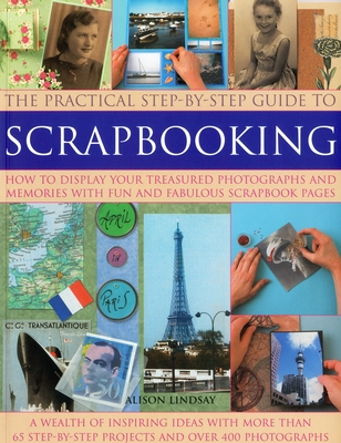 Practical Step-by-step Guide to Scrapbooking - Lindsay, Alison