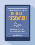 Practical Steps to Digital Research: Strategies and Skills for School Libraries
