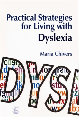 Practical Strategies for Living with Dyslexia - Chivers, Maria