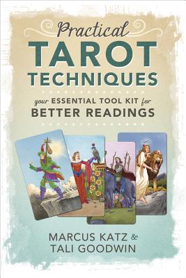 Practical Tarot Techniques: Your Essential Tool Kit for Better Readings - Katz, Marcus, and Goodwin, Tali