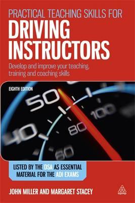 Practical Teaching Skills for Driving Instructors: Develop and Improve Your Teaching, Training and Coaching Skills - Miller, John, and Stacey, Margaret